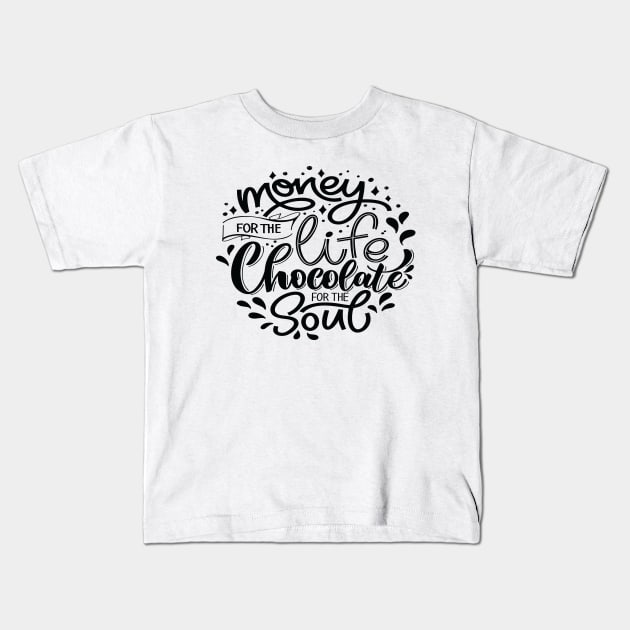 Money For The Life Chocolate For The Soul Kids T-Shirt by ProjectX23